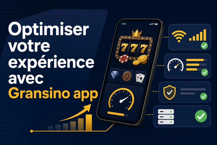 Optimiser votre expérience avec Gransino app