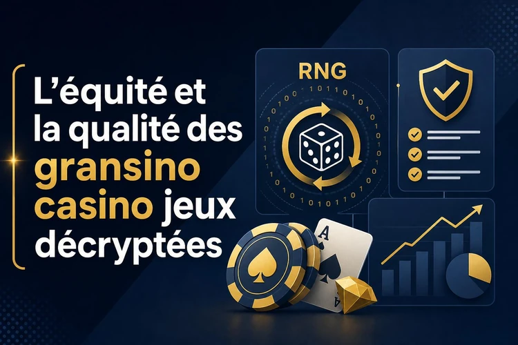 L'équité et la qualité des gransino casino jeux décryptées